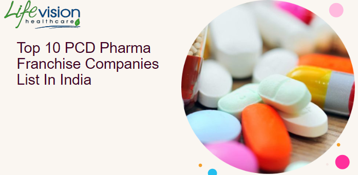 Top 10 PCD Pharma Franchise Companies List In India